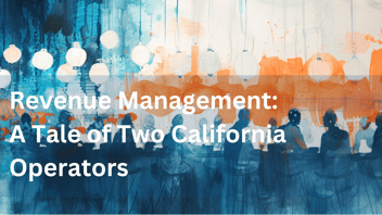 Revenue Management: A Tale of Two California Operators