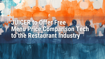 JUICER to Offer Free Menu Price Comparison Tech to the Restaurant Industry