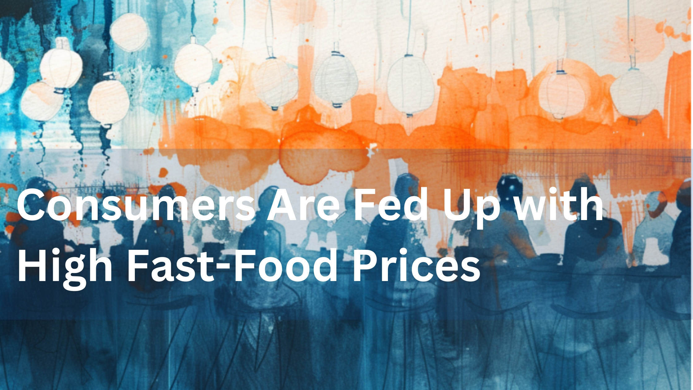 Consumers Are Fed Up with High Fast-Food Prices