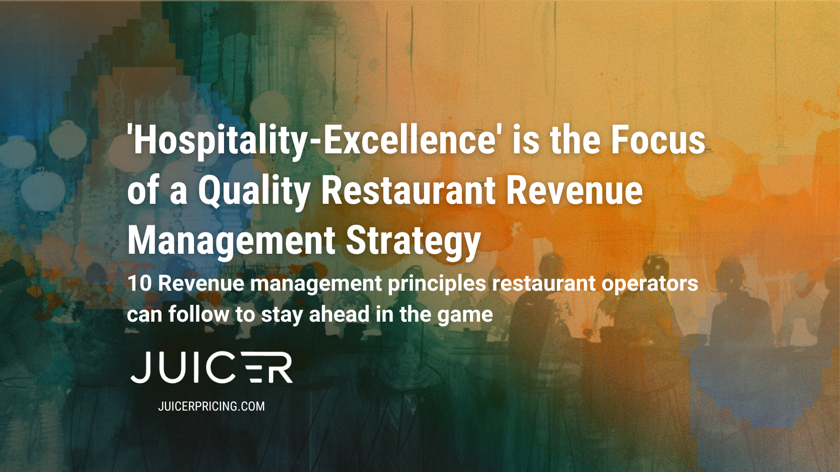 'Hospitality-Excellence' is the Focal Point of a Quality Restaurant Revenue Management Strategy